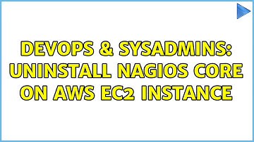 DevOps & SysAdmins: Uninstall Nagios Core on AWS EC2 instance (2 Solutions!!)