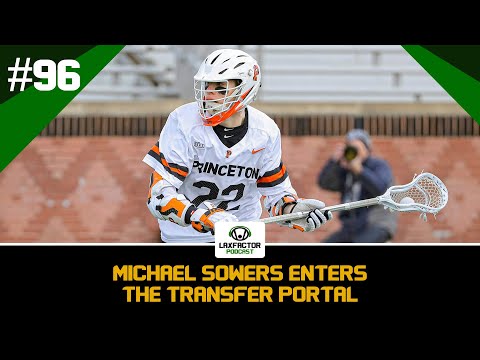 Michael Sowers Enters The Transfer Portal As Princeton Shoots Down Redshirt (LaxFactor Podcast #96)