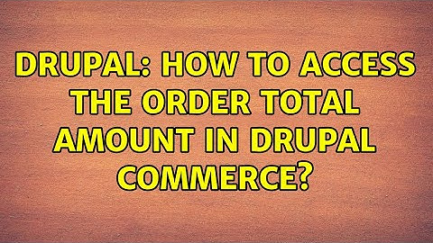 Drupal: How to access the order total amount in Drupal commerce?