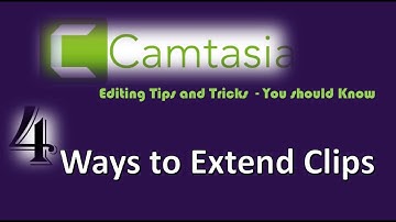 Camtasia  - 4 Ways to Extend Clips
