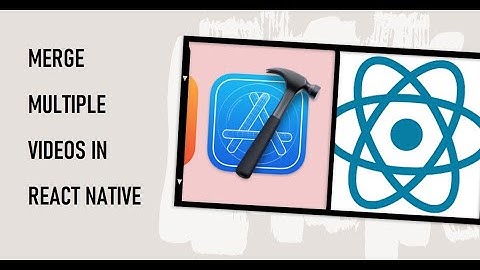 How to Merge Multiple Videos Together in a Single Video in React Native