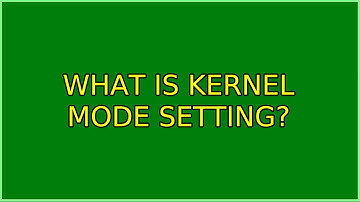 Ubuntu: What is Kernel Mode Setting?