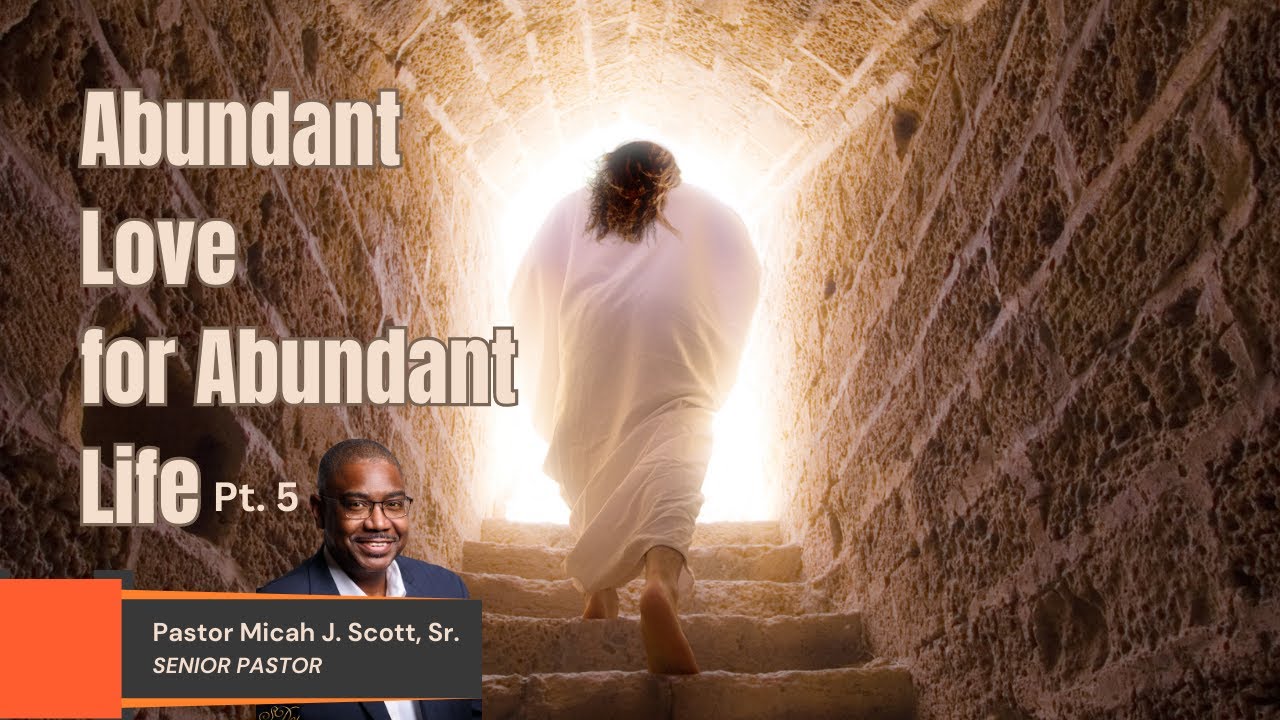 Abundant Love for Abundant Life, Pt. 5 | Pastor Micah J. Scott, Sr ...