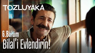 Bilal'i evlendirin! - Tozluyaka 6. Bölüm