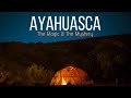 Ayahuasca: The Magic & The Mystery (Ayahuasca Documentary)