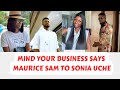 Maurice sam cautions sonia to mind her business and stop strolling him