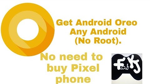 Get Android Oreo on any Android device (without Root)