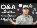 Q&A | #15 - How do I choose strike indicators + Split Shot + Is sinking tip fly line necessary?