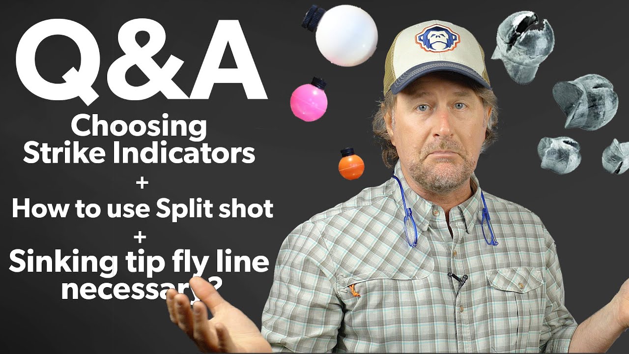 Q&A  #15 - How do I choose strike indicators + Split Shot + Is sinking tip  fly line necessary? 