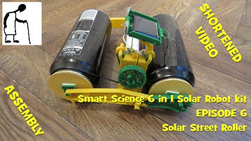 Smart Science 6 in 1 Solar Robot kit - Episode 6 Street Roller SHORTENED VIDEO