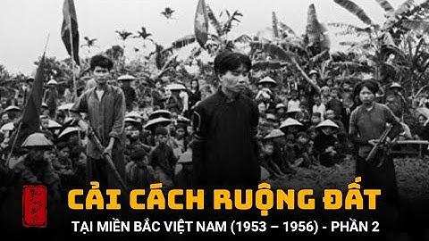TÓM TẮT DIỄN BIẾN CẢI CÁCH RUỘNG ĐẤT TẠI MIỀN BẮC VIỆT NAM 1953 – 1956 PHẦN 2