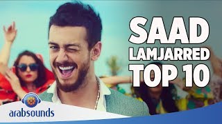 TOP 10 BEST SONGS OF SAAD LAMJARRED  | أفضل 10غاني للفنان سعد لمجرد