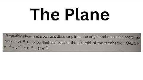 A variable plane which remains at constant distance p from the origin and meets the coordinate axes
