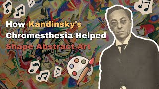 How Kandinsky's Chromesthesia Helped Shape Abstract Art