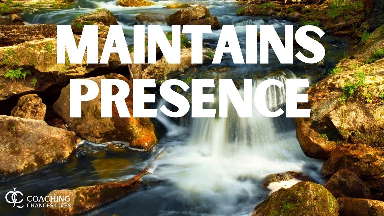 ICF Core Competency 5: Maintains Presence - Coaching Changes Lives 🗺️  2022 Being Present