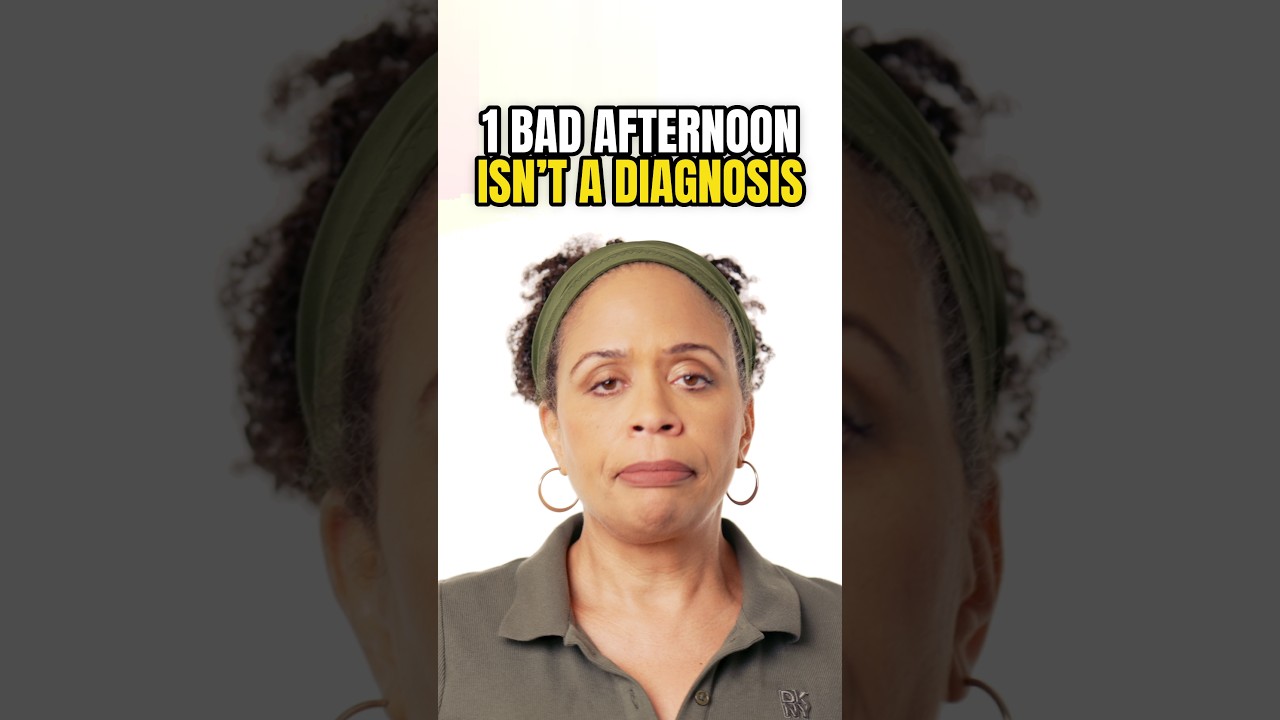 One Bad Afternoon Isn't a Diagnosis