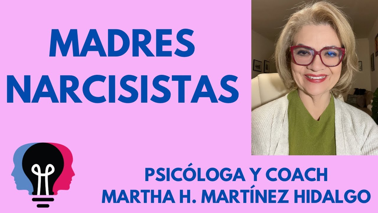 MADRES NARCISISTAS. Psicóloga y Coach Martha H. Martínez Hidalgo