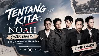 TENTANG KITA - NOAH | English Version Cover | Lagu Kenangan Masa SMA ❤️ | Cover Pop Indonesia