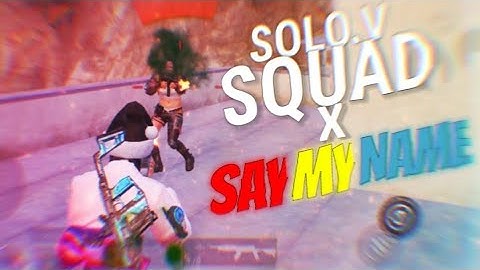 SOLO.V SQUAD X SAY MY NAME || PUBGM || SAMSUNG A3,A5,A6,A7,J2,J5,J7,S5,S6,S7,59,A10,A20,A30,A50,A70