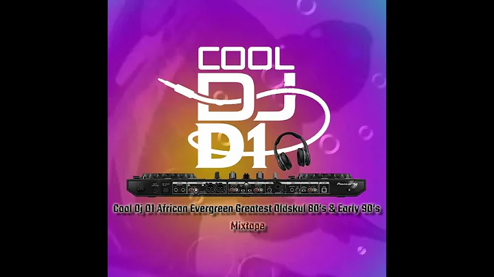 Cool Dj D1 Africa Evergreen Greatest Oldskul 80's & Early 90's Mixtape