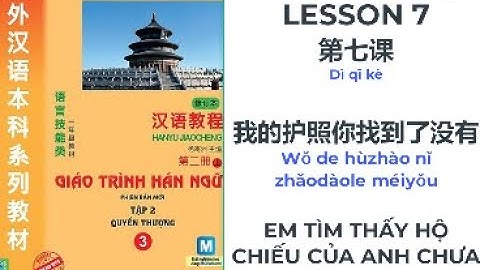 [Luyện nghe] QUYỂN 3 BÀI 7 HÁN NGỮ // Em tìm thấy hộ chiếu của anh chưa // 我的护照你找到了没有