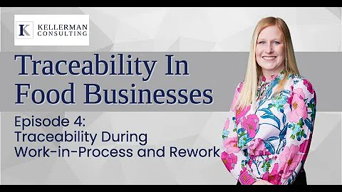 Traceability in Food Business - Episode 4: Traceability During Work-in-Process (WIP) and Rework