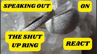 SPEAKING OUT ON THE SHUT UP RING REACT