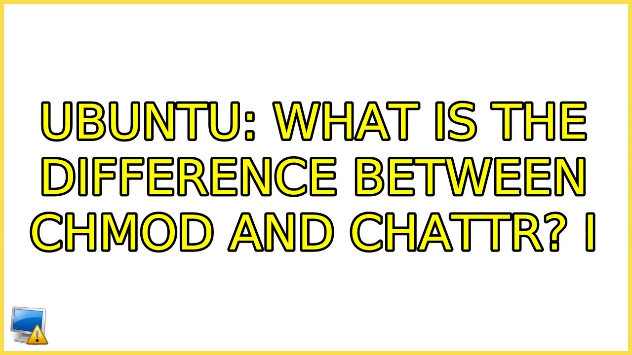 Ubuntu What Is The Difference Between Chmod And Chattr 2 Solutions