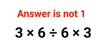 3 × 6 ÷ 6 × 3 Answer is not 1. Can you solve this Ukraine Math Test problem?#math #ukraine