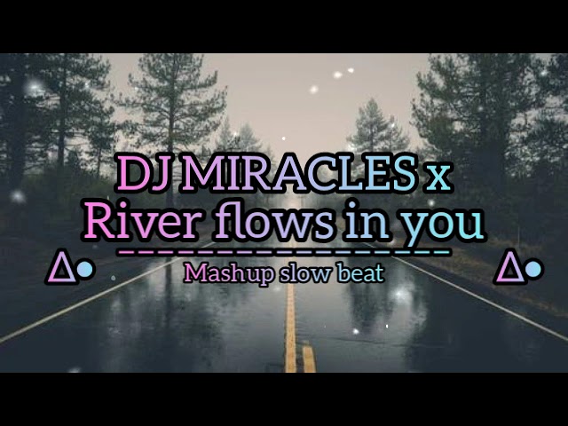 DJ MIRACLES X RIVER FLOWS IN YOU SLOW BEAT AHMADDJOXS class=