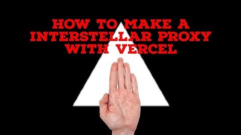 How To Make An Interstellar With Vercel School Proxy!