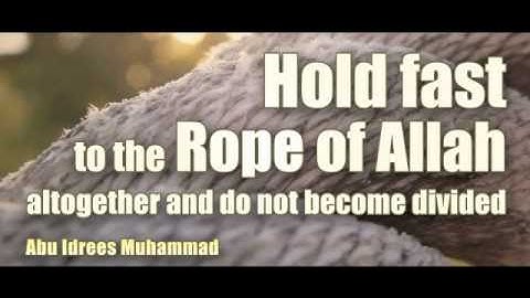 Abu Idrees Muhammad - Hold fast to the rope of Allah