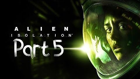 Alien Isolation - Walkthrough Gameplay Part 5