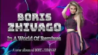 Boris Zhivago - In A World Of Remixes ( 2021 NEW ALBUM )