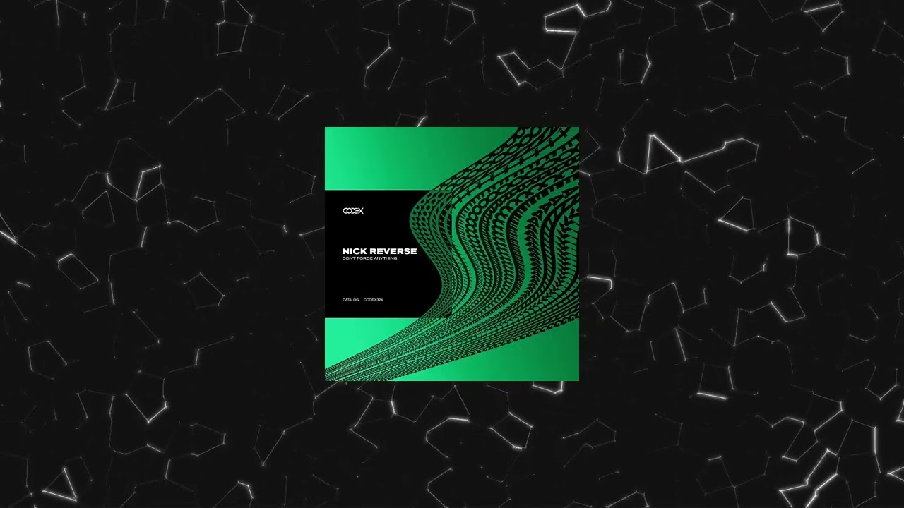 Nick Reverse - Don't Force Anything [Codex Recordings] Techno (Peak Time / Driving)