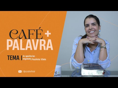 Café+ Palavra - As aparências enganam - Pra Paula Vilela Café+ Palavra - As aparências enganam - Pra Paula Vilela