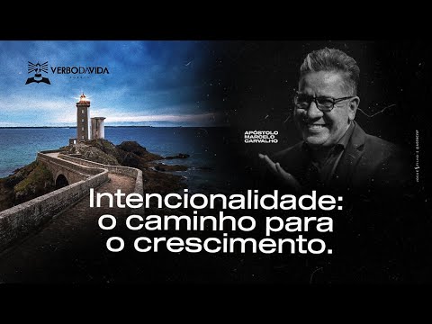 INTENCIONALIDADE: O CAMINHO PARA O CRESCIMENTO - AP. MARCELO CARVALHO