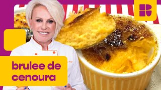 Brulee de cenoura! | Ana Maria Braga | Mais Você