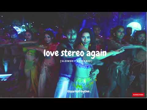 love stereo again [Slowed + Reverb] | tiger shroff and Zarah khan