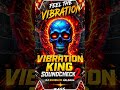 🔥 VIBRATION KING SOUNDCHECK 2 🔥