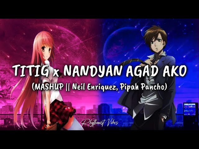 Nightcore - TITIG x NANDYAN AGAD AKO // Mashup // Neil Enriquez, Pipah Pancho (Cover)