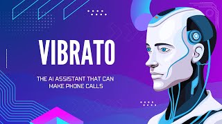 Vibrato: AI Assistant That Can Make Phone Calls | AI Tools Review
