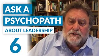 Why do people choose psychopaths as leaders? Ask a Psychopath