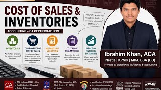 Chapter 7: Cost of Sales & Inventories | Accounting – CA Certificate Level | By Ibrahim Khan, ACA