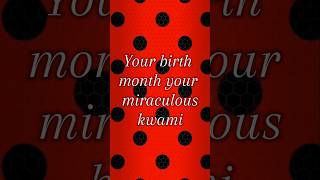 Your birth month your miraculous kwami