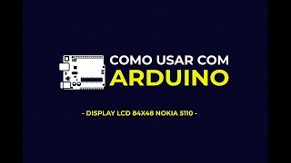 Como usar com Arduino - Display LCD 84x48 Nokia 5110