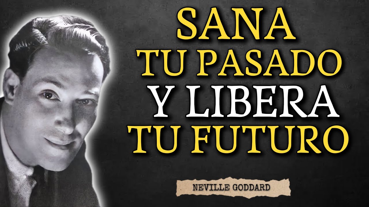 Reescribe tu Historia: El Método de Neville Goddard para Sanar Traumas