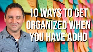10 Ways to Get Organized When You Have ADHD