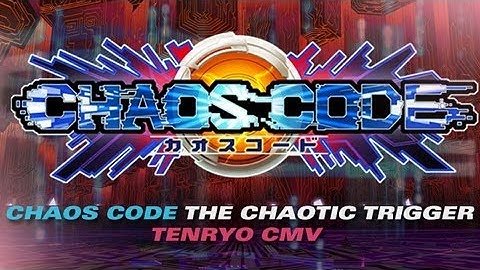 [Chaos Code] The Chaotic Trigger - Tenryo CMV