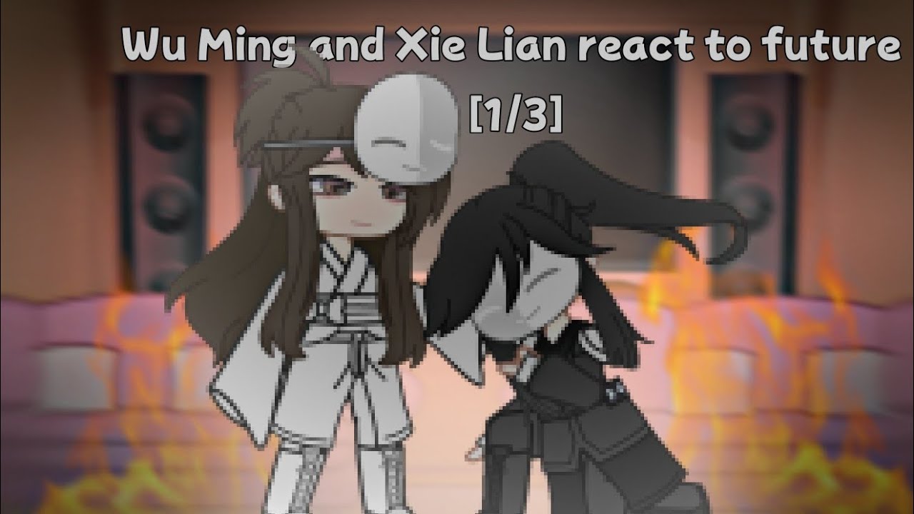 Past Wu Ming and Xie Lian react to future [part 1/3]